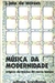 Música da Modernidade: Origens da Música do Nosso Tempo - Autor: J. Jota de Moraesjota de Moraes (1983) [usado]
