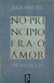 No Princípio Era o Amor: Psicanálise e Fé - Autor: Julia Kristeva (1987) [usado]