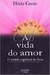 A Vida do Amor: o Sentido Espiritual do Eros - Autor: Hildo Conte (2001) [usado]