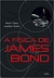 A Física de James Bond - Autor: Metin Tolan e Joachim Stolze (2013) [usado]
