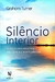 Silêncio Interior: a Chave para Encontrar o Equilíbrio e a Espiritualidade - Autor: Graham Turner (2012) [seminovo]