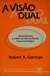 A Visão Dual - Autor: Robert A. Gorman (1979) [usado]