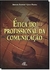 Étcia do Profissional da Comunicação - Autor: Arantza Echaniz, Juan Pagola (2007) [seminovo]