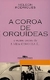 A Coroa de Orquídeas - Autor: Nelson Rodrigues (1993) [usado]