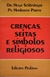 Crenças, Seitas e Símbolos Religiosos - Autor: Dr. Hugo Schlesinger, Pe. Humberto Porto (1983) [usado]