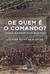 De Quem é o Comando?: o Desafio de Governar Uma Prisão no Brasil - Autor: Eduardo Matos de Alencar (2019) [seminovo]
