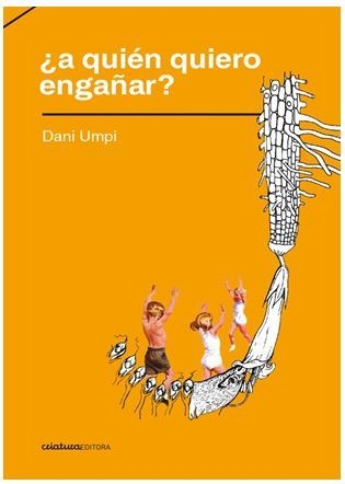 ¿A QUIÉN QUIERO ENGAÑAR? de Dani Umpi