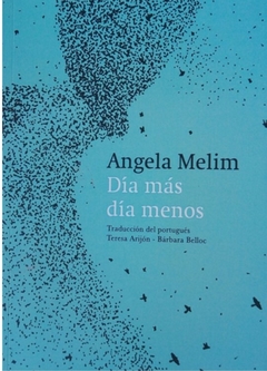 DÍA MÁS DÍA MENOS de Angela Melim - Trad. del portugués por Bárbara Belloc y Teresa Arijón