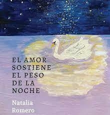 EL AMOR SOSTIENE EL PESO DE LA NOCHE de Natalia Romero