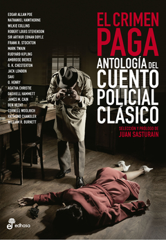 EL CRIMEN PAGA. ANTOLOGÍA DEL CUENTO POLICIAL CLÁSICO | Comp. Juan Sasturain