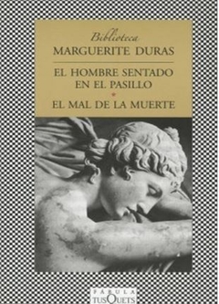EL HOMBRE SENTADO EN EL PASILLO. EL MAL DE LA MUERTE de Marguerite Duras