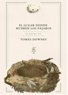 EL LUGAR DONDE MUEREN LOS PÁJAROS de Tomás Downey