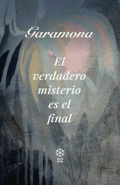 EL VERDADERO MISTERIO ES EL FINAL de Francisco Garamona