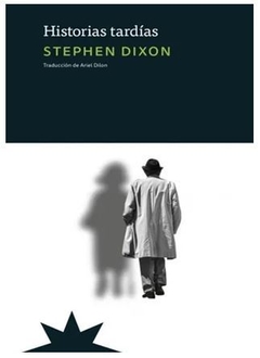 HISTORIAS TARDÍAS de Stephen Dixon