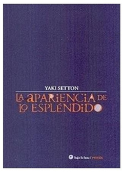 LA APARIENCIA DE LO ESPLÉNDIDO de Yaki Setton