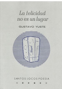 LA FELICIDAD NO ES UN LUGAR de Gustavo Yuste