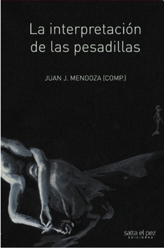LA INTERPRETACIÓN DE LAS PESADILLAS de Juan J. Mendoza (Comp.)