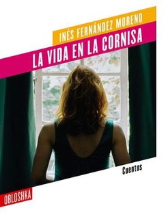 LA VIDA EN LA CORNISA de Inés Fernández Moreno