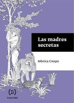LAS MADRES SECRETAS de Mónica Crespo