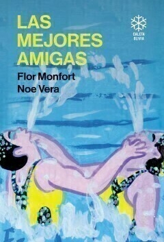 LAS MEJORES AMIGAS de Flor Monfort y Noe Vera