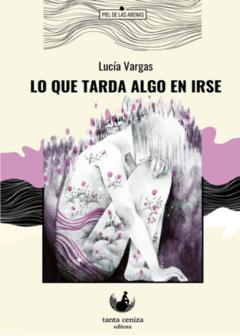 LO QUE TARDA ALGO EN IRSE de Lucía Vargas