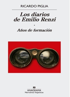 LOS DIARIOS DE EMILIO RENZI. AÑOS DE FORMACIÓN de Ricardo Piglia