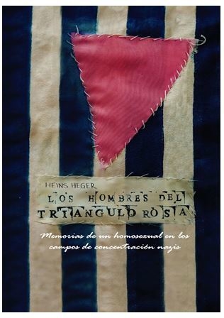 LOS HOMBRES DEL TRIÁNGULO ROSA. MEMORIAS DE UN HOMOSEXUAL EN LOS CAMPOS DE CONCENTRACIÓN NAZIS de Heins Heger