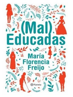 (MAL) EDUCADAS de María Florencia Freijo