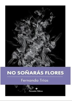 NO SOÑARÁS FLORES de Fernanda Trías