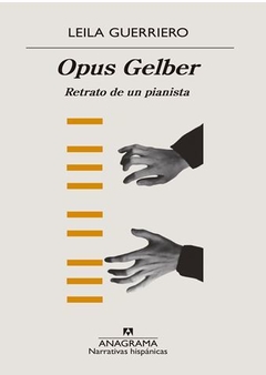 OPUS GELBER. EL RETRATO DE UN PIANISTA de Leila Guerriero