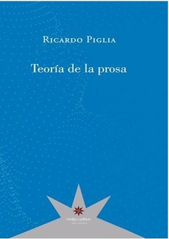 TEORÍA DE LA PROSA de Ricardo Piglia