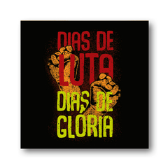 PLACA FRASE DIAS DE LUTA DIAS DE GLORIA