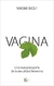 VAGINA. Una nueva biografía de la sexualidad femenina (Ensayo)