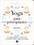 Yoga para principiantes: Las mejores posturas y técnicas para un equilibrio físico y espiritual completo