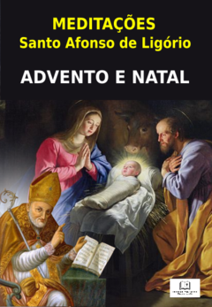 MEDITAÇÕES PARA O ADVENTO E O NATAL - Santo Afonso de Ligório