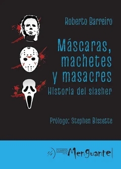 Máscaras, Machetes Y Masacres - Historia Del Slasher.