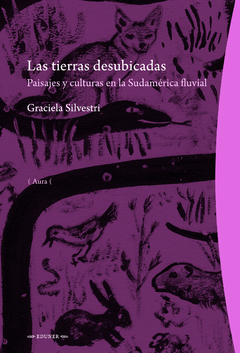 Las tierras desubicadas. Paisajes y culturas en la Sudámerica fluvial, Graciela Silvestri