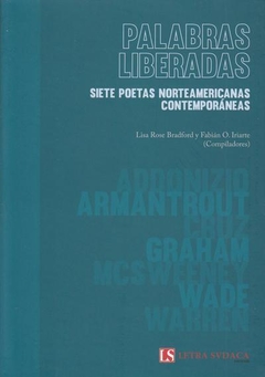 Palabras liberadas. Siete poetas latinoamericanas contemporáneas. Lisa Rose Bradford Fabián O. Iriarte (Comp.)