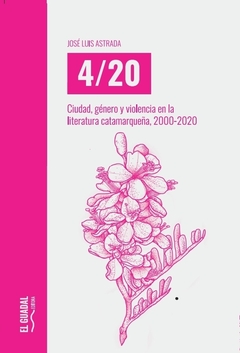 4/20 Ciudad, género y violencia en la literatura catamarqueña (2000-2020), José Luis Astrada