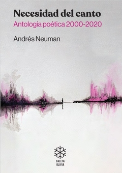 Necesidad del canto. Antología poética 2000-2020, Andrés Neuman