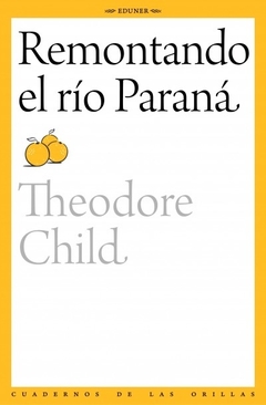 Remontando el río Paraná, Theodore Child