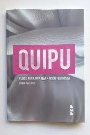 Quipu. Nudos para una narración feminista, María Pía López