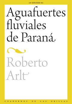 Aguafuertes fluviales de Paraná, Roberto Arlt