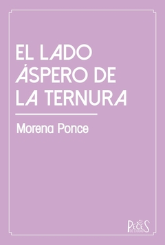 El lado áspero de la ternura, Morena Ponce