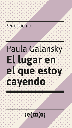 El lugar en el que estoy cayendo, Paula Galansky