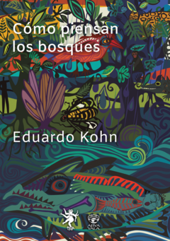 Cómo piensan los bosques, Eduardo Kohn