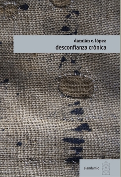 Desconfianza Crónica, Damián C. López.