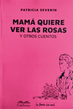 Mamá quiere ver las rosas y otros cuentos, Patricia Severín