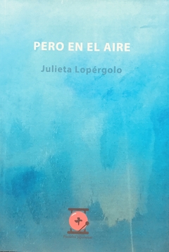 Pero en el aire, Julieta Lopérgolo