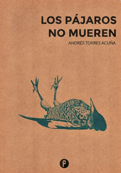 Los pájaros no mueren, Andrés Torres Acuña